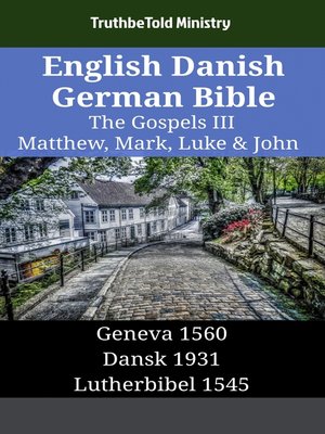 cover image of English Danish German Bible--The Gospels III--Matthew, Mark, Luke & John